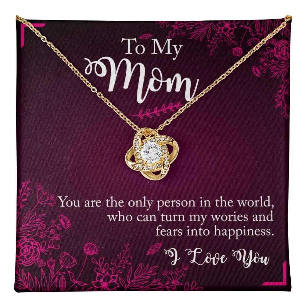 To My Mom -  Who Can Turn My Wories And Fears Into Happiness - Love Knot for ever