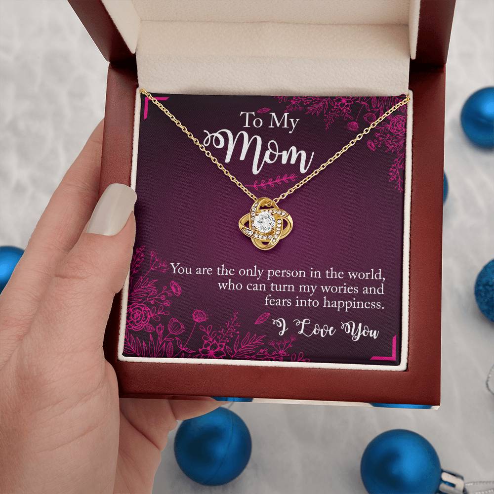 To My Mom -  Who Can Turn My Wories And Fears Into Happiness - Love Knot for ever